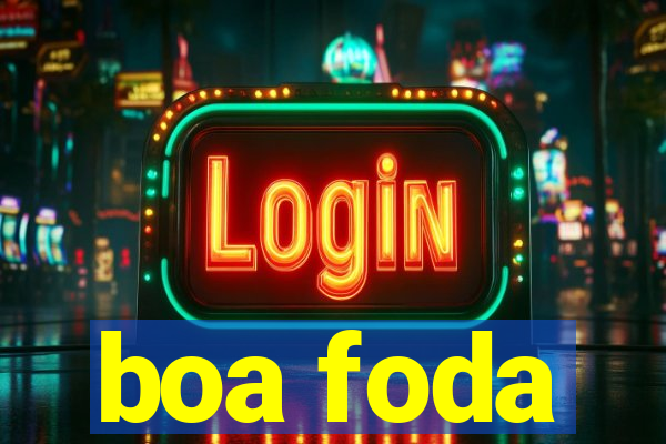 boa foda